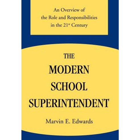 The Modern School Superintendent: An Overview of the Role and Responsibilities in the 21st Century Hardcover, iUniverse