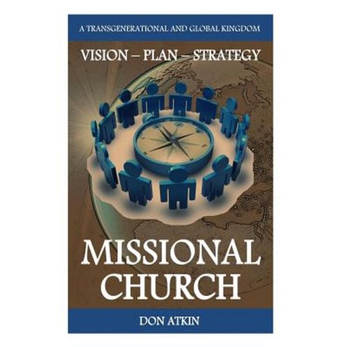 Missional Church: A Transgenerational and Global Vision Plan and Strategy Paperback, Createspace Independent Publishing Platform