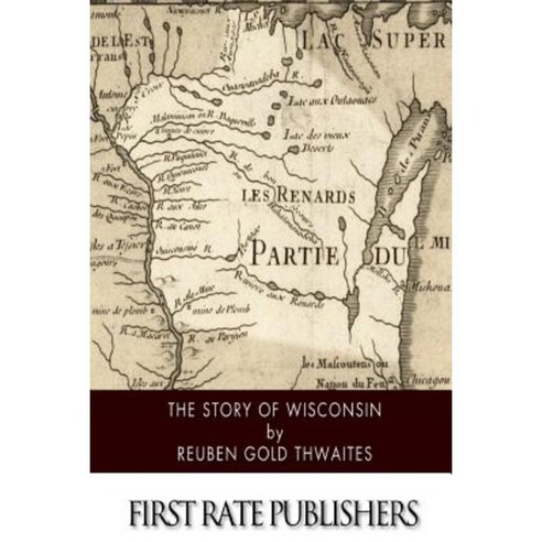 The Story of Wisconsin Paperback, Createspace Independent Publishing Platform