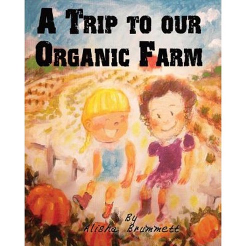 A Trip to Our Organic Farm Paperback, Createspace Independent Publishing Platform