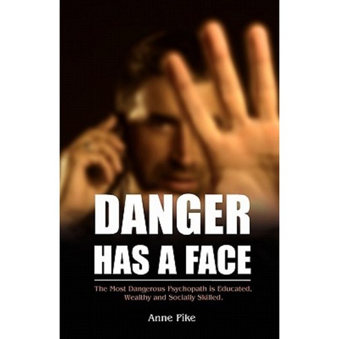 Danger Has a Face: The Most Dangerous Psychopath Is Educated Wealthy and Socially Skilled Paperback, Outskirts Press