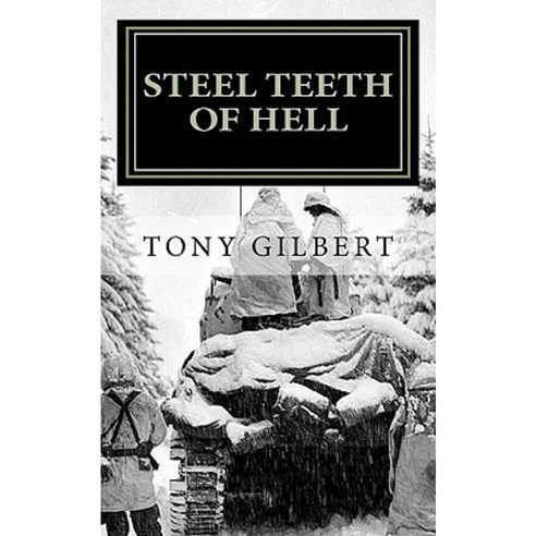 Steel Teeth of Hell: Chronicle of a WWII Tank Crew Paperback, Createspace Independent Publishing Platform