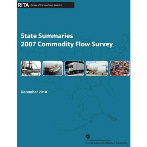 State Summaries: 2007 Commodity Flow Survey Paperback, Createspace Independent Publishing Platform