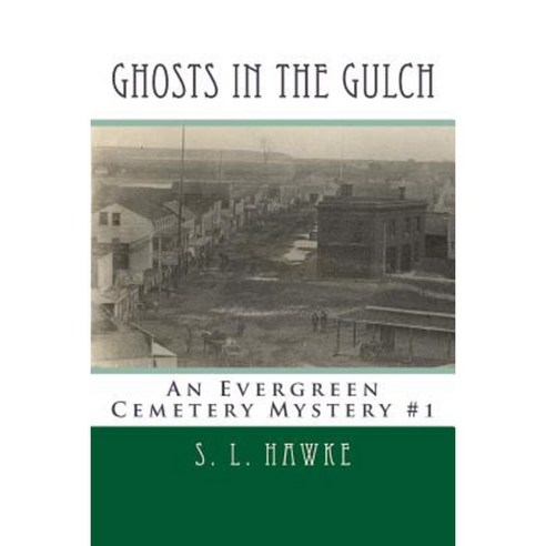 Ghosts in the Gulch: An Evergreen Cemetery Mystery Paperback, Createspace Independent Publishing Platform