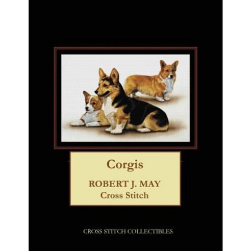 Corgis: Robt. J. May Cross Stitch Pattern Paperback, Createspace Independent Publishing Platform