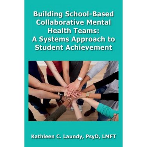 Building School-Based Collaborative Mental Health Teams: A Systems Approach to Student Achievement Paperback, TPI Press. the Practice Institute, LLC