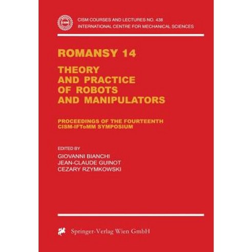 Romansy 14: Theory and Practice of Robots and Manipulators Proceedings of the Fourteenth Cism-Iftomm Symposium Paperback, Springer