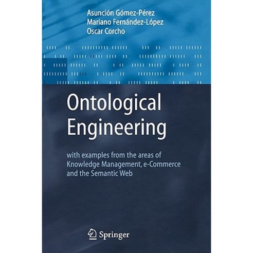 Ontological Engineering: With Examples from the Areas of Knowledge Management E-Commerce and the Semantic Web. First Edition Paperback, Springer