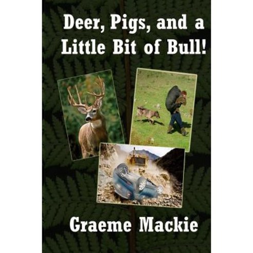 Deer Pigs and a Little Bit of Bull: Large Print Edition Paperback, Createspace Independent Publishing Platform