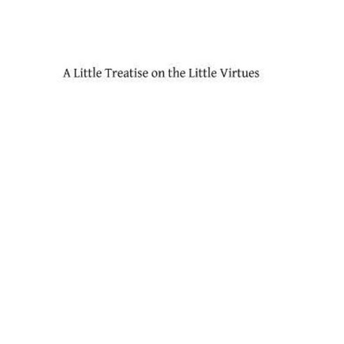A Little Treatise on the Little Virtues Paperback, Createspace Independent Publishing Platform
