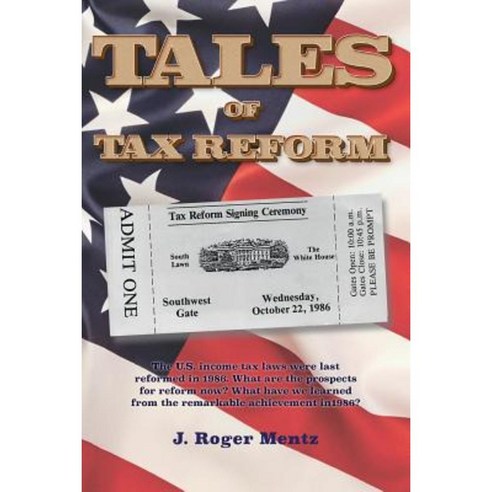 Tales of Tax Reform: The U.S. Income Tax Laws Were Last Reformed in 1986 Paperback, Createspace Independent Publishing Platform