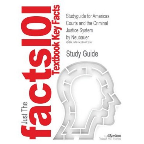 Studyguide for Americas Courts and the Criminal Justice System by Neubauer ISBN 9780534628925 Paperback, Cram101