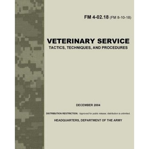 Veterinary Service FM 4-02.18: Tactics Techniques and Procedures Paperback, Createspace Independent Publishing Platform