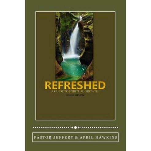 Refreshed: A Guide to Spiritual Growth Paperback, Createspace Independent Publishing Platform