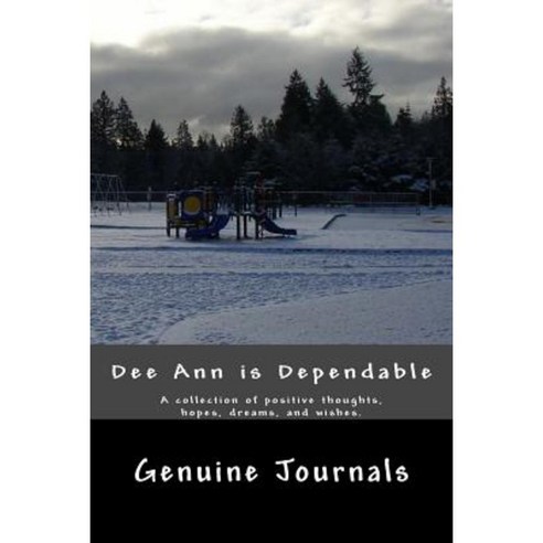 Deeann Is Dependable: A Collection of Positive Thoughts Hopes Dreams and Wishes. Paperback, Createspace Independent Publishing Platform