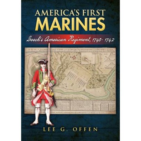 America''s First Marines: Gooch''s American Regiment 1740- 1742 Paperback, Createspace Independent Publishing Platform