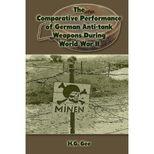 The Comparative Performance of German Anti-Tank Weapons During World War II Paperback, Createspace Independent Publishing Platform