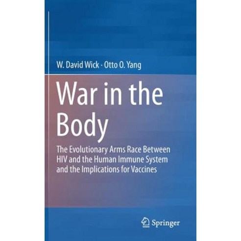 War in the Body: The Evolutionary Arms Race Between HIV and the Human Immune System and the Implications for Vaccines Hardcover, Springer