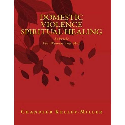 Domestic Violence Spiritual Healing Paperback, Createspace Independent Publishing Platform