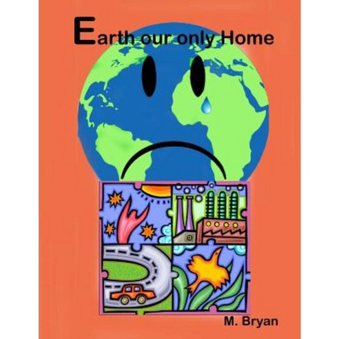 Earth Our Only Home Paperback, Createspace Independent Publishing Platform