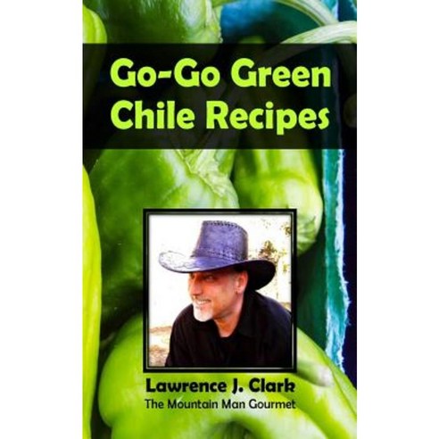 Go-Go Green Chile Recipes Paperback, Createspace Independent Publishing Platform