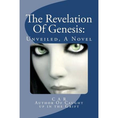 The Revelation of Genesis: Unveiled a Novel Paperback, Createspace Independent Publishing Platform