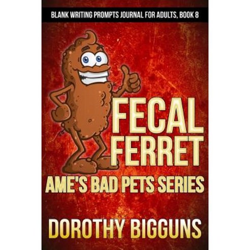 AME''s Bad Pets Series: Fecal Ferret Paperback, Createspace Independent Publishing Platform