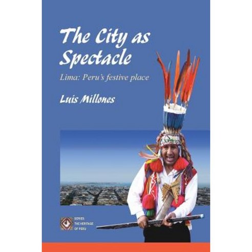 The City as Spectacle. Lima: Peru''s Festive Place: : (Black&white Edition) Paperback, Createspace Independent Publishing Platform
