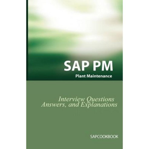 SAP PM Interview Questions Answers and Explanations: SAP Plant Maintenance Certification Review Paperback, Equity Press