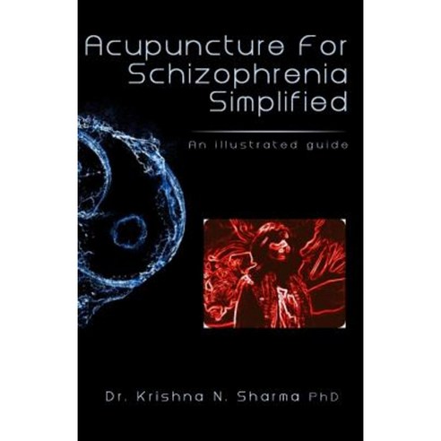 Acupuncture for Schizophrenia Simplified: An Illustrated Guide Paperback, Createspace Independent Publishing Platform