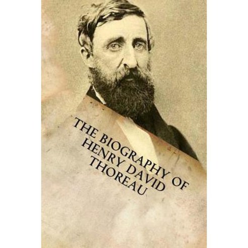The Biography of Henry David Thoreau Paperback, Createspace Independent Publishing Platform