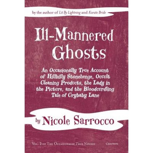 Ill-Mannered Ghosts: An Occasionally True Account of Hillbilly Stonehenge Occult Cleaning Products Hardcover, Arundel Books (West Edge Media LLC)