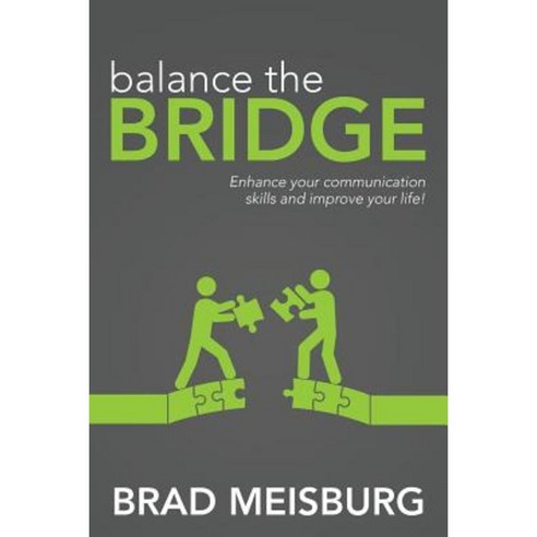 Balance the Bridge: Enhance Your Communication Skills and Improve Your Life! Paperback, Createspace Independent Publishing Platform