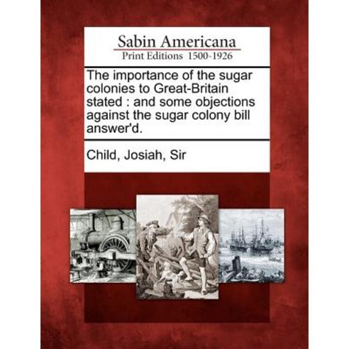 The Importance of the Sugar Colonies to Great-Britain Stated: Paperback, Gale Ecco, Sabin Americana