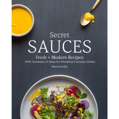 Secret Sauces: Fresh and Modern Recipes with Hundreds of Ideas for Elevating Everyday Dishes Hardcover, Kyle Cathie Limited