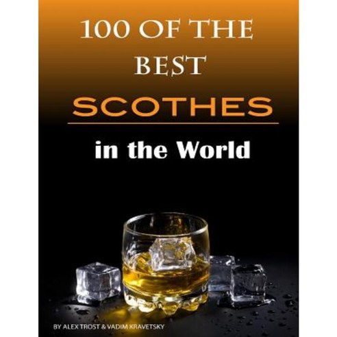 100 of the Best Scotches in the World Paperback, Createspace Independent Publishing Platform