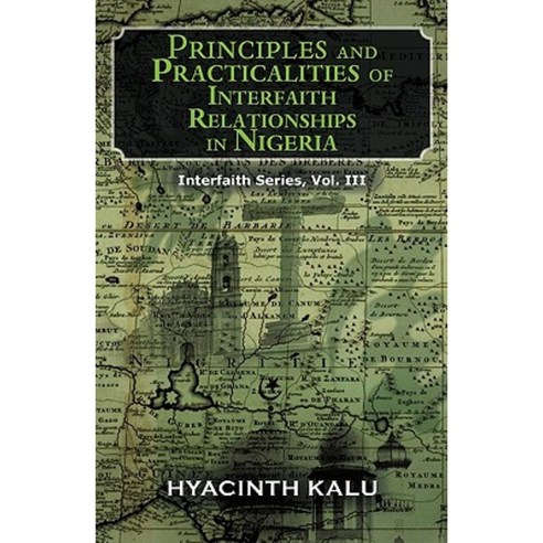 Principles and Practicalities of Interfaith Relationships in Nigeria.: (Interfaith Series Vol. III). Paperback, iUniverse