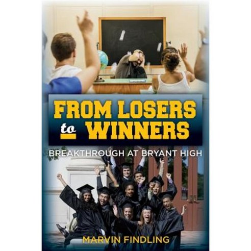 From Losers to Winners: Breakthrough at Bryant High Paperback, Createspace Independent Publishing Platform
