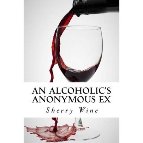 An Alcoholic''s Anonymous Ex Paperback, Createspace Independent Publishing Platform