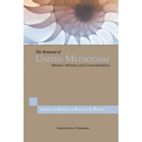 The Renewal of United Methodism: Mission Ministry and Connectionalism Paperback, United Methodist General Board of Higher Educ