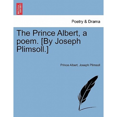The Prince Albert a Poem. [By Joseph Plimsoll.] Paperback, British Library, Historical Print Editions