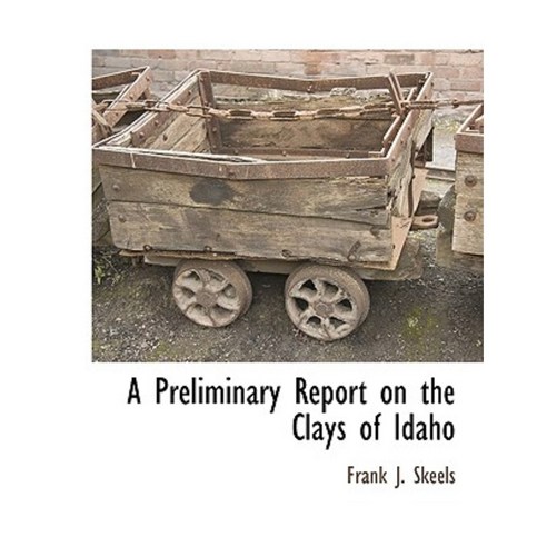 A Preliminary Report on the Clays of Idaho Paperback, BCR (Bibliographical Center for Research)