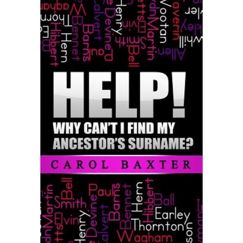 Help! Why Can''t I Find My Ancestor''s Surname? Paperback, Createspace Independent Publishing Platform