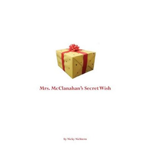 Mrs. McClanahan''s Secret Wish Paperback, Createspace Independent Publishing Platform