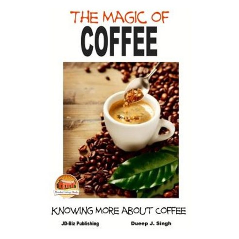 The Magic of Coffee - Knowing More about Coffee Paperback, Createspace Independent Publishing Platform