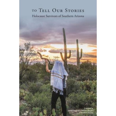 To Tell Our Stories: Holocaust Survivors of Southern Arizona Paperback, Createspace Independent Publishing Platform