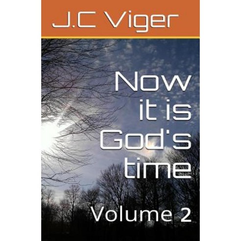 Now It Is God''s Time Volume 2 Paperback, Createspace Independent Publishing Platform