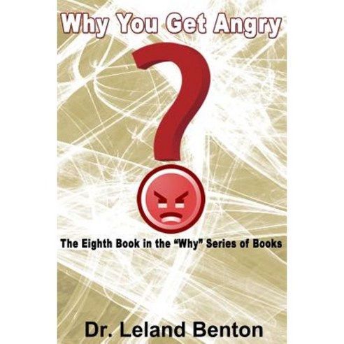 Why You Get Angry: The Eighth Book in the "Why" Series of Books Paperback, Createspace Independent Publishing Platform