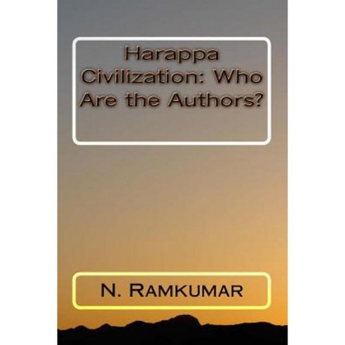 Harappa Civilization: Who Are the Authors? Paperback, Createspace Independent Publishing Platform