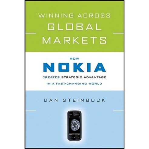 Winning Across Global Markets: How Nokia Creates Strategic Advantage in a Fast-Changing World Hardcover, Jossey-Bass